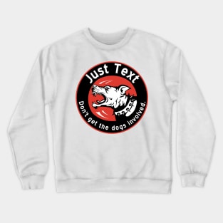 Just Text.  Don't get the dogs involved. Crewneck Sweatshirt